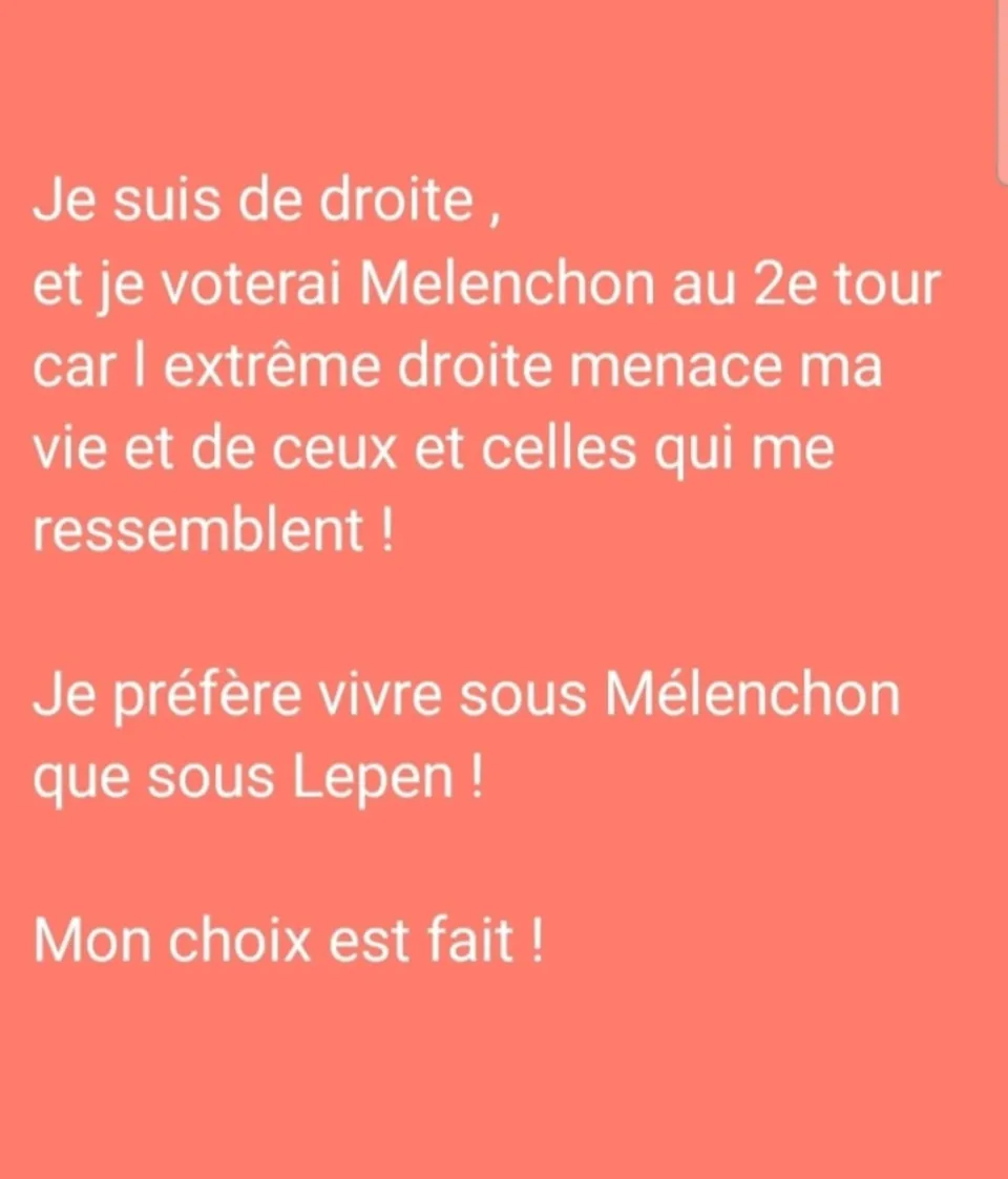 "Je suis de droite...et je voterai MÉLENCHON au 2ème tour car en France l'extrême droite et Marine Le Pen menacent ma vie et de ceux et celles qui le ressemblent"