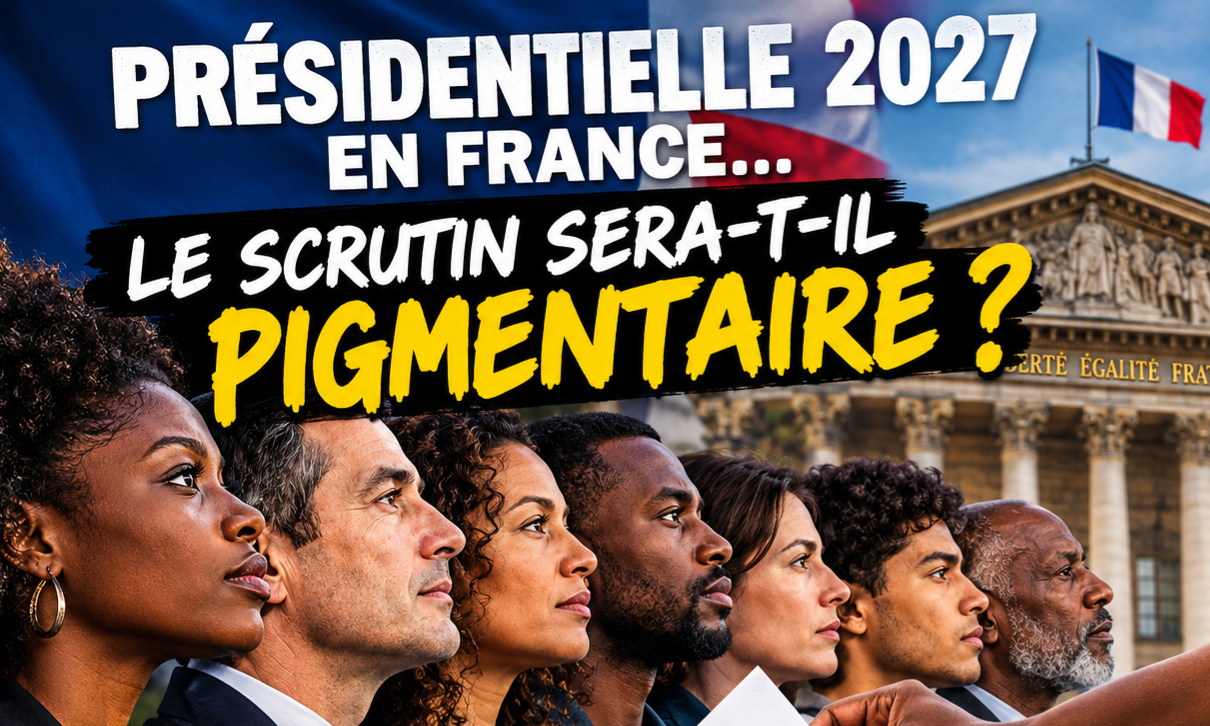 Présidentielle 2027 en France...le scrutin sera t-il PIGMENTAIRE ?