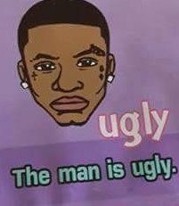 The man is ugly