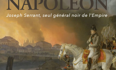 « Le Nègre de Napoléon – Joseph Serrant, seul général noir de l’Empire »