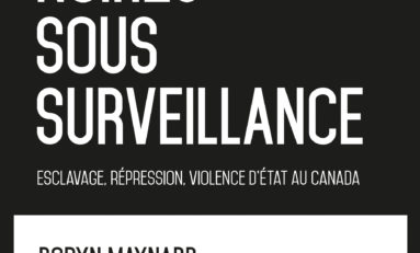 NoirEs sous surveillance : Esclavage, répression, violence d'État au Canada